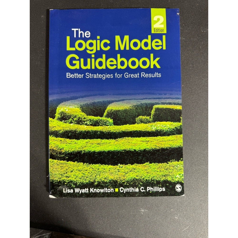 Logic Model Guidebook : Better‎ Strategies for Great Results by Lisa Wyatt...